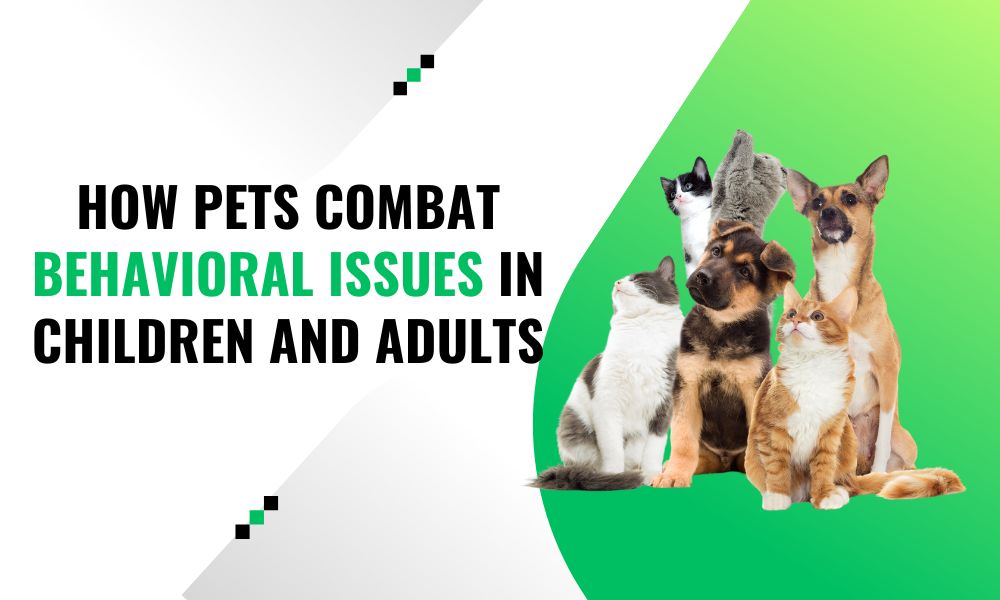 How Pets Combat Behavioral Issues in Children and Adults